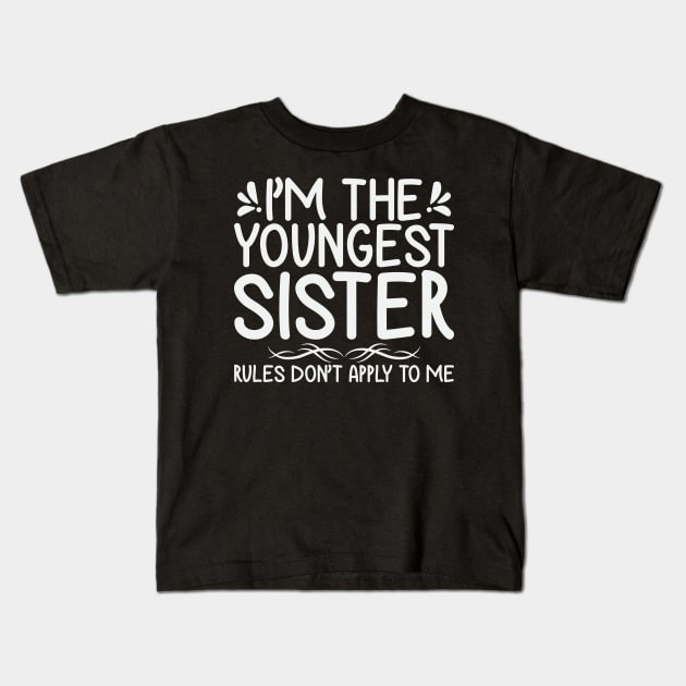 I am The Youngest Sister Rules Don't Apply To Me Kids T-Shirt by badrianovic